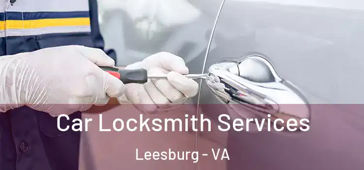 Car Locksmith Services Leesburg - VA