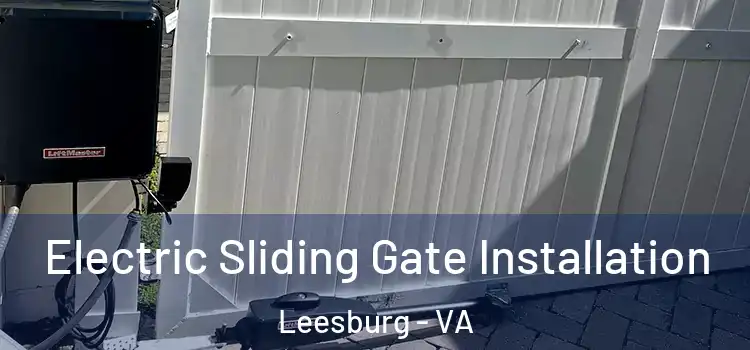 Electric Sliding Gate Installation Leesburg - VA