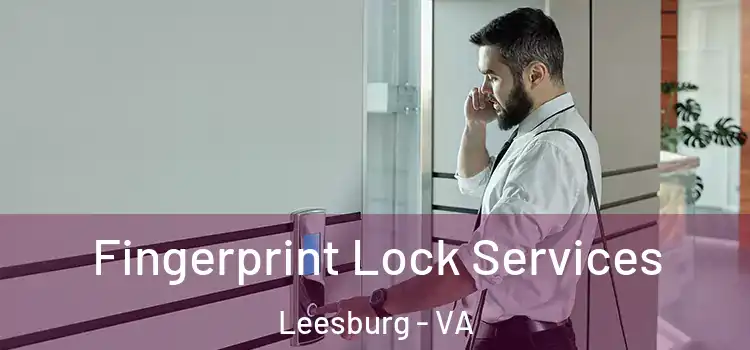 Fingerprint Lock Services Leesburg - VA
