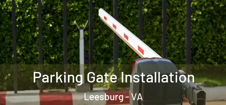 Parking Gate Installation Leesburg - VA